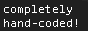 completely hand-coded!'